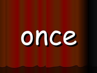once 
