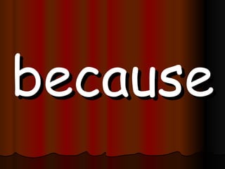because 