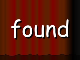 found 