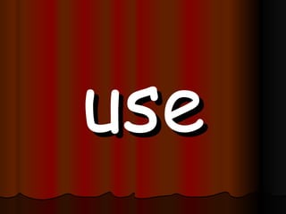 use 