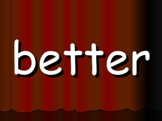 better 