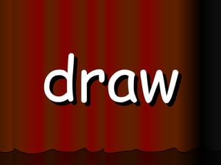 draw 