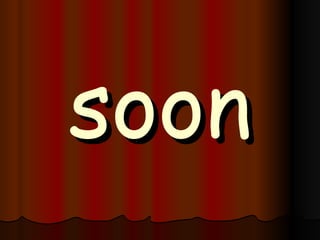 soon 