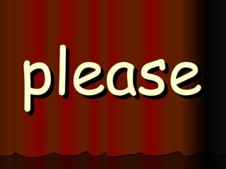 please 
