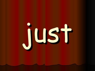 just 