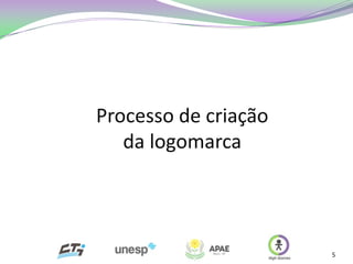 Processo de criação
   da logomarca




                      5
 