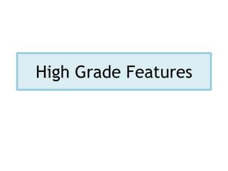 High Grade Features
 