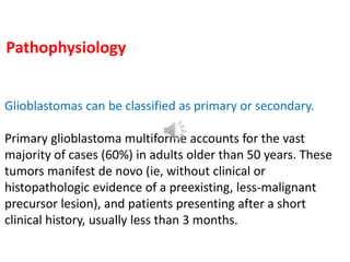 Secondary glioblastoma multiformes (40%) typically
develop in younger patients (< 45 y) through
malignant progression from...
