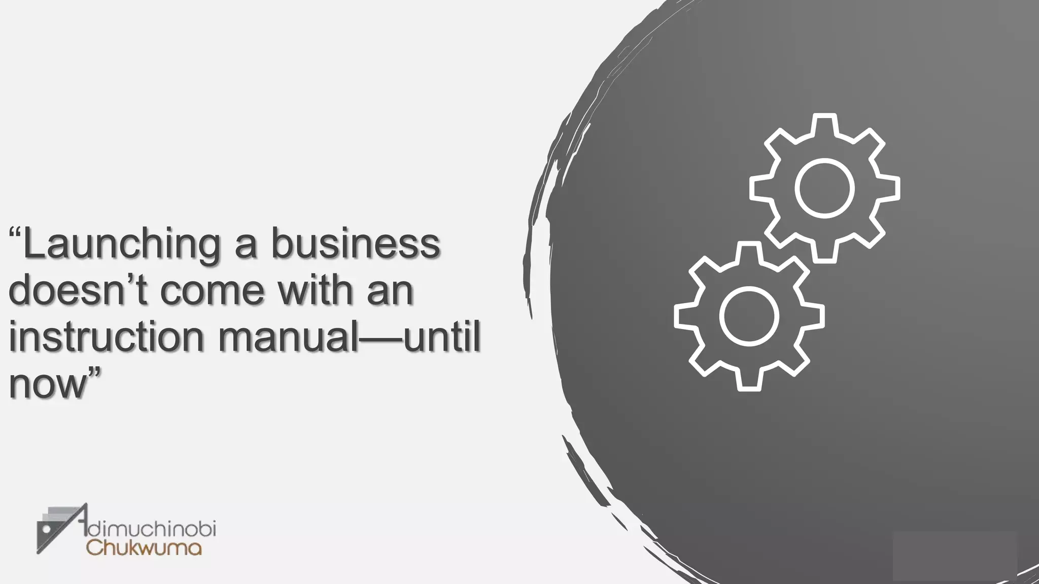 “Launching a business
doesn’t come with an
instruction manual—until
now”
 