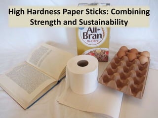 High Hardness Paper Sticks: Combining
Strength and Sustainability
 