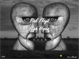 Pink Floyd
       High Hopes



2008                Marco Almeida
 