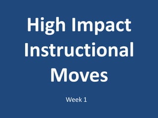 High Impact Instructional Moves Week 1 