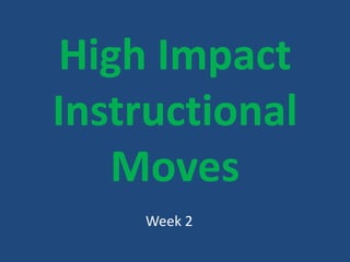 High Impact Instructional Moves Week 2 