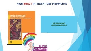 HIGH IMPACT INTERVENTIONS IN RMNCH+A
 