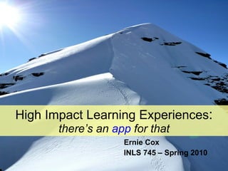 High Impact Learning Experiences : there’s an  app  for that ,[object Object],[object Object]