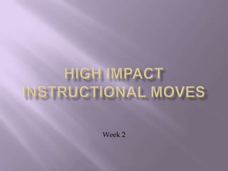 High Impact Instructional Moves  Week 2 