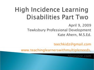 April 9, 2009 Tewksbury Professional Development Kate Ahern, M.S.Ed. [email_address] www.teachinglearnerswithmultipleneeds . blogspot.com 