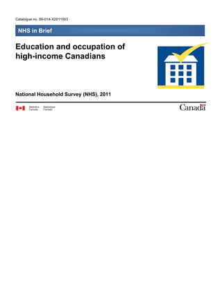 Catalogue no. 99-014-X2011003
Education and occupation of
high-income Canadians
National Household Survey (NHS), 2011
NHS in Brief
 