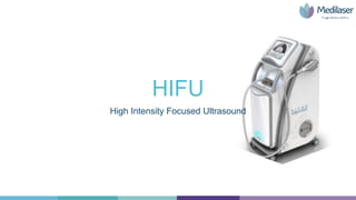 HIFU
High Intensity Focused Ultrasound
 