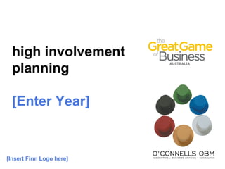 high involvement
planning
[Enter Year]
[Insert Firm Logo here]
 