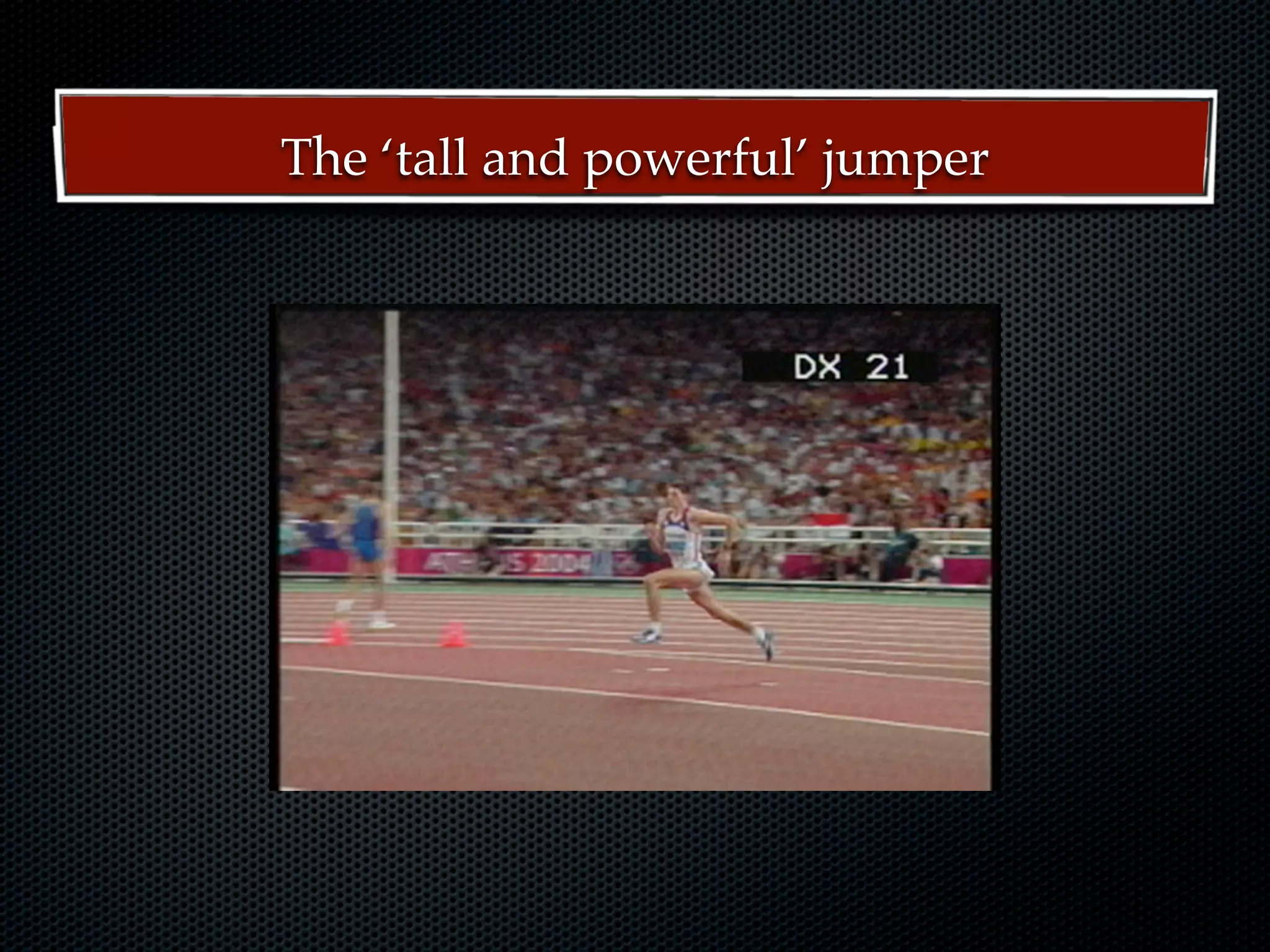 The ‘tall and powerful’ jumper
 