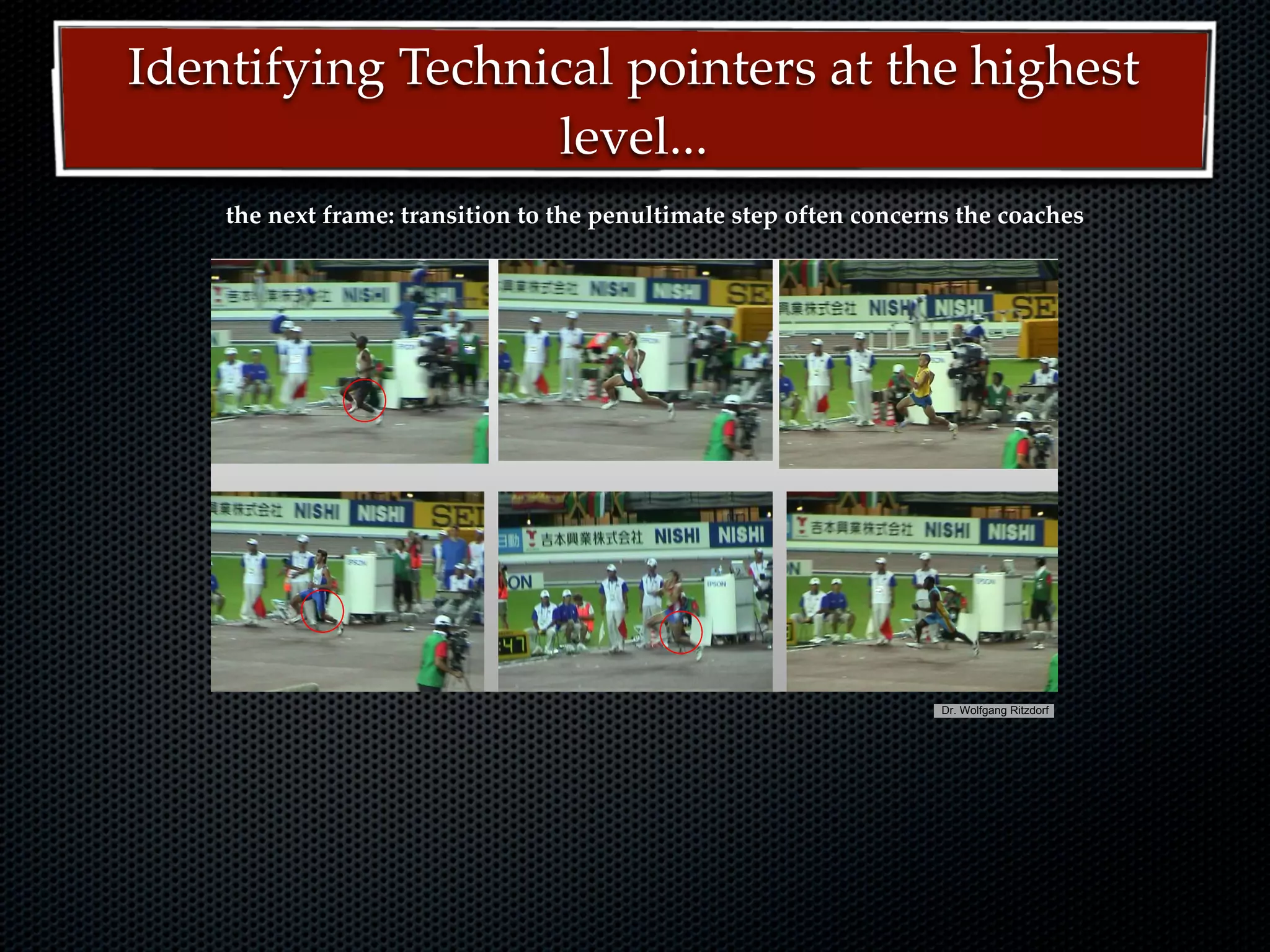 Identifying Technical pointers at the highest
                  level...
    the next frame: transition to the penultimate step often concerns the coaches




                        18th NACACTFCA Conference Aruba October 2008    Dr. Wolfgang Ritzdorf




                         18th NACACTFCA Conference Aruba October 2008    Dr. Wolfgang Ritzdorf
 