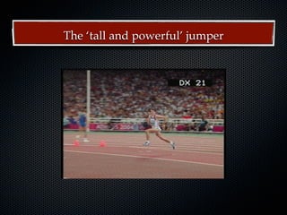 The ‘tall and powerful’ jumper
 