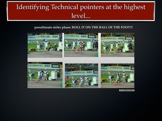 Identifying Technical pointers at the highest
                  level...
      penultimate strike phase: ROLL IT ON THE BALL OF THE FOOT!!!




                    18th NACACTFCA Conference Aruba October 2008    Dr. Wolfgang Ritzdorf




                     18th NACACTFCA Conference Aruba October 2008    Dr. Wolfgang Ritzdorf
 