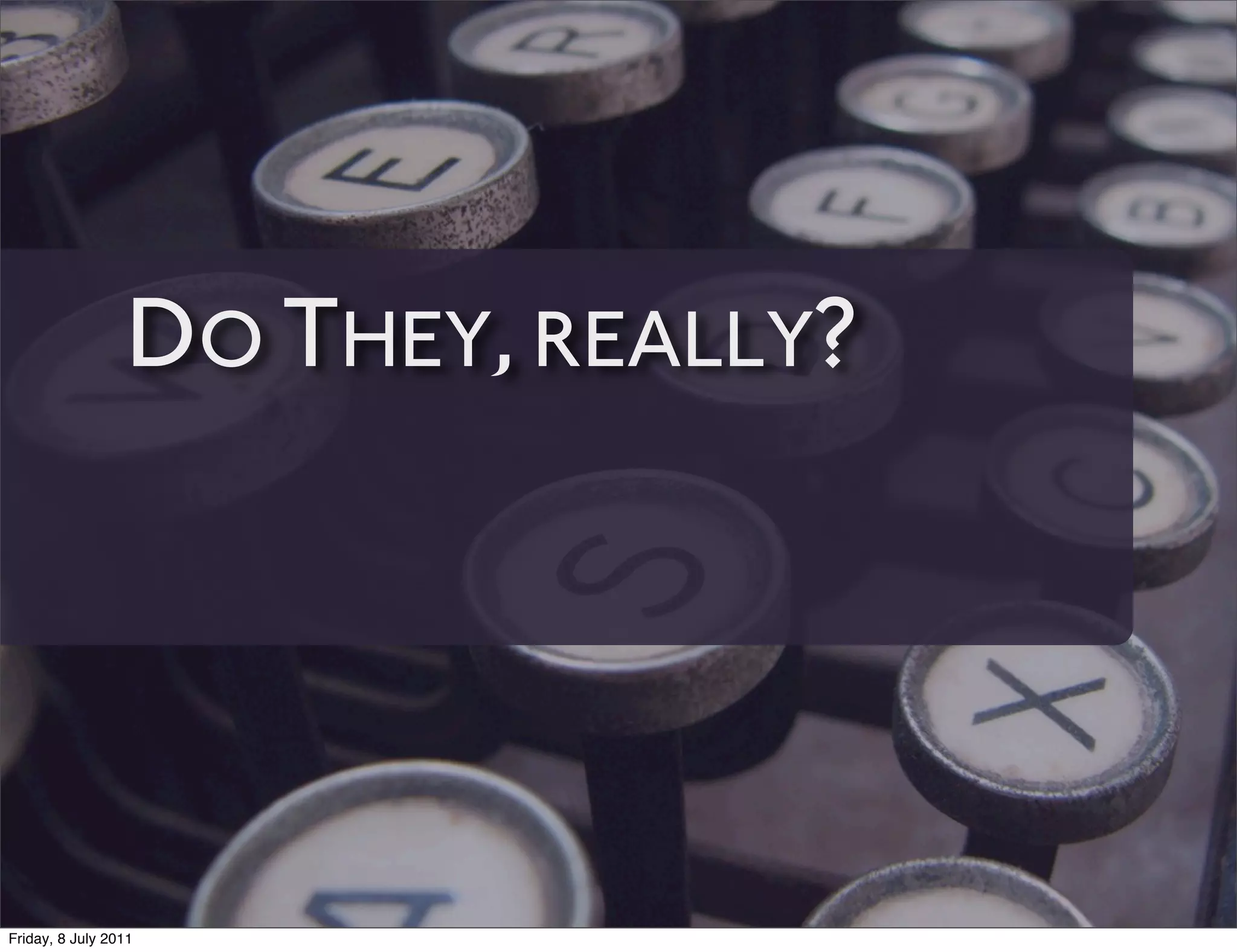 DO THEY, REALLY?




Friday, 8 July 2011
 