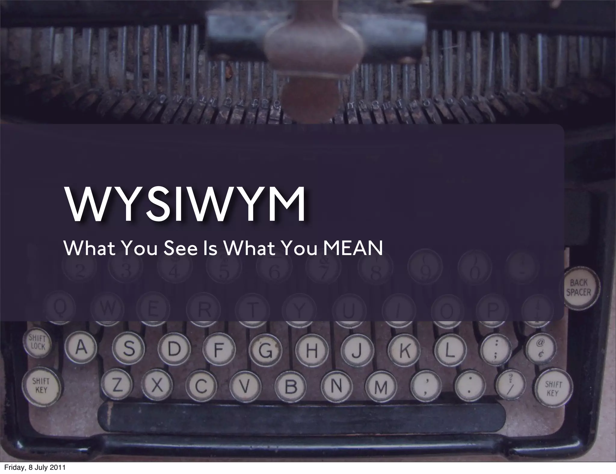 WYSIWYM
                 What You See Is What You MEAN




Friday, 8 July 2011
 