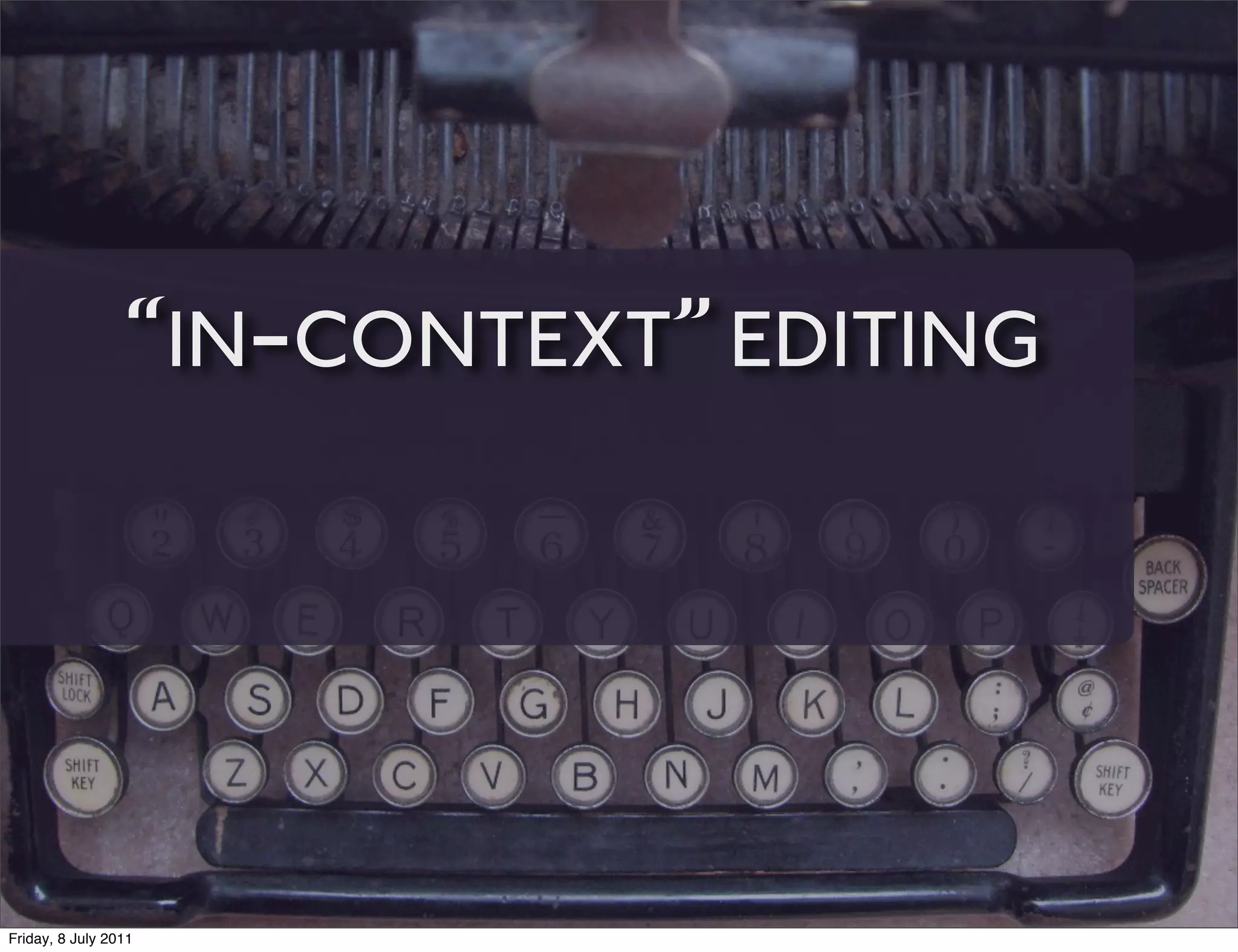 “IN-CONTEXT” EDITING




Friday, 8 July 2011
 