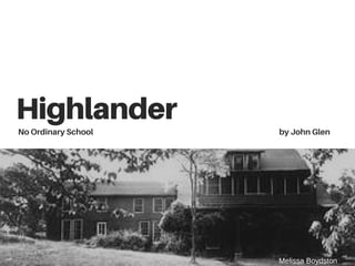 Highlander
No Ordinary School by John Glen
Melissa Boydston
 
