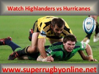 Watch Highlanders vs Hurricanes
www.superrugbyonline.net
 