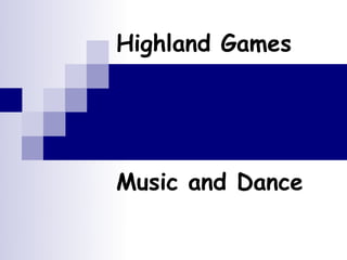 Highland Games




Music and Dance
 