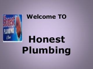 Welcome TO
Honest
Plumbing
 