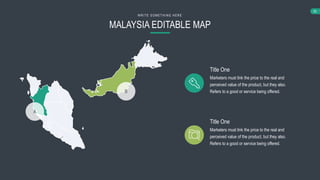 65
MALAYSIA EDITABLE MAP
WRIT E SO MET HING HERE
Marketers must link the price to the real and
perceived value of the product, but they also.
Refers to a good or service being offered.
Title One
Marketers must link the price to the real and
perceived value of the product, but they also.
Refers to a good or service being offered.
Title One
A
B
 
