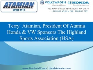 Terry  Atamian, President Of Atamia Honda & VW Sponsors The Highland Sports Association (HSA) www.AtamianVW.com  |  HondaAtamian.com 