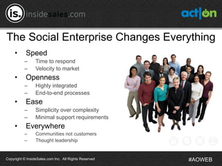 The Social Enterprise Changes Everything
     •     Speed
          –      Time to respond
          –      Velocity to ma...