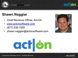 Shawn Naggiar
   •    Chief Revenue Officer, Act-On
   •    www.actonsoftware.com
   •    (877) 530-1555
   •    shawn.nag...