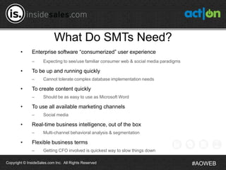 What Do SMTs Need?
        •     Enterprise software “consumerized” user experience
              –      Expecting to see/...