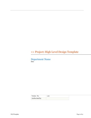 HLD Template Page 1 of 12
<> Project: High Level Design Template
Department Name
Date
Version No. 1.00
Authorized by
 