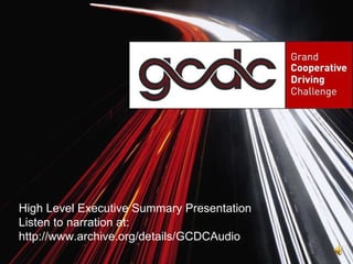High Level Executive Summary Presentation Listen to narration at:  http://www.archive.org/details/GCDCAudio 