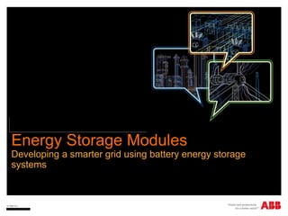 © ABB Inc.
Energy Storage Modules
Developing a smarter grid using battery energy storage
systems
 