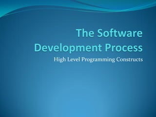 High Level Programming Constructs
 