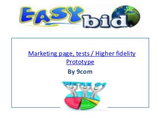 Marketing page, tests / Higher fidelity
            Prototype
             By 9com
 