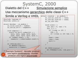 SystemC, 2000
   Dialetto del C++      Simulazione semplice
   Usa meccanismo gerarchico delle classi C++
   Simile a Veri...