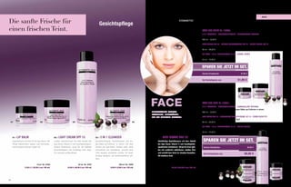 açai

Die sanfte Frische für                                                                                    Gesichtspflege
einen frischen Teint.                                                                                                                                                                                        FACE SET LIGHT Nr. 10370:
                                                                                                                                                                                                             3 IN 1 CLEANSER – GESICHTSREINIGUNG – DEMAQUILLANT INTEGRAL
                                                                                                                                                                                                             Gesichtsreinigung, Gesichtswasser und Augen-Make-up-Entferner in einem.
                                                                                                                                                                                                             200 ml – 19,95 €

                                                                                                                                                                                                             LIGHT CREAM SPF 15 – LEICHTE GESICHTSCREME LSF 15 – CREME LEGERE FPS 15
                                                                                                                                                                                                             Leichte Gesichtscreme für normale und Mischhaut.
                                                                                                                                                                                                             50 ml – 24,95 €

                                                                                                                                                                                                             LIP BALM - 10 ml LIPPENBALSAM 10 ml – BAUME LEVRES
                                                                                                                                                                                                             Lippenbalsam
                                                                                                                                                                                                             10 ml – 12,95 €


                                                                                                                                                                                                             sparen sie Jetzt im set.
                                                                                                                                                                                                             Summe Einzelpreise                          57,85 €


                                                                                                                                                                                                             Set Vorteilspreis nur                   51,95 €




                                                                                                                                                      Face                                                   FACE SET RICH Nr. 10371:
                                                                                                                                                                                                             3 IN 1 CLEANSER – GESICHTSREINIGUNG – DEMAQUILLANT INTEGRAL
                                                                                                                                                                                                             Gesichtsreinigung, Gesichtswasser und Augen-Make-up-Entferner in einem.
                                                                                                                                                      DERMAToLoGISCH GETESTET,                               200 ml – 19,95 €
                                                                                                                                                      PARABENFREI, MINERALÖLFREI,
                                                                                                                                                      FREI VoN TIERISCHEN ExTRAkTEN.                         RICH CREAM SPF 15 – REICHHALTIGE GESICHTSCREME LSF 15 – CREME RICHE FPS
                                                                                                                                                                                                             Reichhaltige Gesichtscreme für trockene Haut.
 01                                  02                                    03                                                                    04                                                          50 ml – 29,95 €

                                                                                                                                                                                                             LIP BALM - 10 ml LIPPENBALSAM 10 ml – BAUME LEVRES
                                                                                                                                                                                                             Lippenbalsam
                                                                                                                                                                                                             10 ml – 12,95 €

     01 /   LIP BALM                                 02 /   LIGHT CREAM SPF 15                        03 /   3 IN 1 CLEANSER                                04 /   RICH CREAM SPF 15
     Lippenbalsam mit dem Öl der Açai-Beere. Die     Leichte Gesichtscreme mit dem Extrakt der        Gesichtsreinigung, Gesichtswasser und Au-             Reichhaltige Gesichtscreme mit dem Extrakt        sparen sie Jetzt im set.
     Pflege ergänzendes Jojoba- und Sonnenblu-       Açai-Beere, Vitamin E und feuchtigkeitsspen-     gen-Make-up-Entferner in einem, mit dem               der Açai-Beere, Vitamin E und feuchtigkeits-
     menöl beugt trockenen Lippen vor.               denden Substanzen. Sorgt für die fühlbare        Extrakt der Açai-Beere. Reinigt sanft, wirkt          spendenden Substanzen. Pflegt die Haut spür-      Summe Einzelpreise                                   62,85 €
                                                     Geschmeidigkeit und Zartpflege Ihrer Haut.       erfrischend und beruhigend. Schenkt dem               bar mit zusätzlich enthaltenen, sanften Ölen
                                                     Für normale und Mischhaut.                       Teint saubere, strahlende Frische. Für jeden          und verleiht dem Teint ein frisches Aussehen.     Set Vorteilspreis nur                          56,95 €
                                                                                                      Hauttyp geeignet, mit hautfreundlichem pH-            Für trockene Haut.
                                                                                                      Wert.

                                 10 ml / Nr. 10359                                50 ml / Nr. 10357                              200 ml / Nr. 10356                                      50 ml / Nr. 10358
                  12,95 € ( 129,50 € pro 100 ml)                     24,95 € (49,90 € pro 100 ml)                      19,95 € (9,98 € pro 100 ml)                          29,95 € (59,90 € pro 100 ml)




24                                                                                                                                                                                                                                                                                      25
 