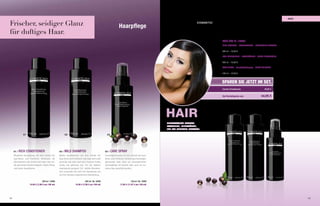açai

Frischer, seidiger Glanz                                                                                          Haarpflege
für duftiges Haar.
                                                                                                                                                                                    HAIR SET Nr. 10373:
                                                                                                                                                                                    MILD SHAMPoo – HAARSHAMPoo – SHAMPooING CHEVEUx
                                                                                                                                                                                    Mildes Haarshampoo, für die tägliche Haarwäsche geeignet.
                                                                                                                                                                                    200 ml – 15,95 €

                                                                                                                                                                                    RICH CoNDITIoNER – HAARSPÜLUNG – APRES SHAMPooING
                                                                                                                                                                                    Pflegende Haarspülung, ideale Pflege nach der Haarwäsche: Verbessert die kämmbarkeit.
                                                                                                                                                                                    200 ml – 15,95 €

                                                                                                                                                                                    CARE SPRAY – Feuchtigkeitsspray – SPRAY SoIGNANT
                                                                                                                                                                                    Feuchtigkeitsspray, als Schnellpflege für geschmeidiges, glänzendes Haar.
                                                                                                                                                                                    150 ml – 17,95 €



                                                                                                                                                                                    sparen sie Jetzt im set.
                                                                                                                                                                                    Summe Einzelpreise                           49,85 €


                                                                                                                                                                                    Set Vorteilspreis nur                     44,95 €




                                                                                                                                                   HAIR
                                                                                                                                                   DERMAToLoGISCH GETESTET,
                                                                                                                                                   PARABENFREI, MINERALÖLFREI,
                                                                                                                                                   FREI VoN TIERISCHEN ExTRAkTEN.

               01                                          02                                         03




     01 /   RICH CoNDITIoNER                        02 /   MILD SHAMPoo                             03 /   CARE SPRAY
     Pflegende Haarspülung mit dem Extrakt der      Mildes Haarshampoo mit dem Extrakt der          Feuchtigkeitsspray mit dem Extrakt der Açai-
     Açai-Beere und Panthenol. Verbessert die       Açai-Beere und Panthenol. Das Haar wird sanft   Beere und Panthenol. Verleiht geschmeidiges,
     kämmbarkeit und verleiht dem Haar eine sei-    gereinigt und sieht nach dem Trocknen duftig,   glänzendes Haar. kann zur unkomplizierten
     dig glänzende Geschmeidigkeit. Ideale Pflege   seidig und glänzend aus. Für die tägliche       Schnellpflege ins feuchte aber auch ins tro-
     nach jeder Haarwäsche.                         Haarwäsche geeignet. Für leichte kämmbar-       ckene Haar gesprüht werden.
                                                    keit verwenden Sie nach der Haarwäsche die
                                                    auf das Shampoo abgestimmte Haarspülung.

                                   200 ml / 10364                              200 ml / Nr. 10363                             150 ml / Nr. 10365
                      15,95 € (7,98 € pro 100 ml)                    15,95 € (7,98 € pro 100 ml)                   17,95 € (11,97 € pro 100 ml)




28                                                                                                                                                                                                                                                                          29
 