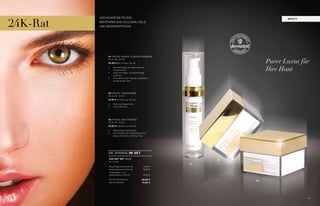 HoCHKaRätige PFLege


24K-Rat
                                                                                     beaUt y
          besteHeND aUs CoLLoiDaL goLD
          UND seiDeNPaRtiKeLN!




               01 / RoyaL aUgeN- & gesiCHtsseRUM
               30 ml i Nr. 10 023

               24,95 € (83,17 € pro 100 ml)                                   Purer Luxus für
               •	

               •	
                    verwöhnpflege für anspruchsvolle,
                    trockene Haut
                    Unter die tages- und Nachtpflege
                                                                              Ihre Haut
                    auftragen
               •	   Unterstützt einen frischen, jugendlich
                    aussehenden teint




               02 / RoyaL tagesCReMe
               50 ml i Nr. 10 021

               27,95 € (55,90 € pro 100 ml)

               •	   exklusive tagescreme
               •	   Uva /Uvb Filter




               03 / RoyaL NaCHtCReMe
               50 ml i Nr. 10 022

               29,95 € (59,90 € pro 100 ml)

               •	   Reichhaltige Nachtcreme
               •	   zur erfüllung der Pflegebedürfnisse
                    anspruchsvoller, trockener Haut




               sie sPaReN im Set
                24k-rat Set 1+1+1                                   02
                Nr. 10 024
                                                               01
                Royal tagescreme (50 ml)             27,95 €
                Royal Nachtcreme (50 ml)             29,95 €
                Royal augen- und
                gesichtsserum (30 ml)                24,95 €

                summe einzelpreise                 82,85 €
                                                                         03
                set vorteilspreis                  75,90 €




                                                                                               49
 