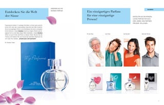 KReieReN sie iHR
                                                                                                                                                       blUebox

Entdecken Sie die Welt
                                                                     eigeNes PaRFUM
                                                                                        Ein einzigartiges Parfum
der Sinne                                                                               für eine einzigartige                     gestaLteN sie eiN PeRsöN-

                                                                                        Person!                                   LiCHes PaRFUM FüR siCH,
                                                                                                                                  iHRe LiebeN, DeN PaRtNeR,
                                                                                                                                  FReUNDe, KoLLegeN...
Faszinierend einfach. in wenigen schritten zu ihrem ganz persön-
lichen Duft oder dem individuellsten geschenk der Welt. Kreieren
sie ein einzigartiges Parfum und hinterlassen sie einen unvergess-
lichen eindruck. Unsere bluebox macht es möglich. bisher war ein
eigener Duft nur den stars dieser Welt vorbehalten. Unsere bluebox
                                                                                        Für die Oma   den Enkel    die Freundin              oder den Partner
öffnet nun auch ihnen die Pforte zu diesem glück. Nutzen sie die
Chance und kreieren sie noch heute das ultimative geschenk für
sich oder ihre Liebsten. „Create your own perfume“


ihr bluebox team




                                                                                                                                                                 7
 
